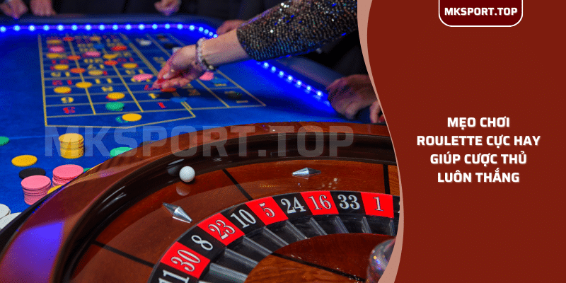 Mẹo chơi Roulette cực hay giúp cược thủ luôn thắng