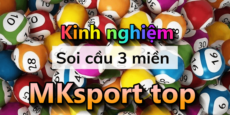 Kinh nghiệm soi cầu lô đề ngày hôm nay tại MKsport